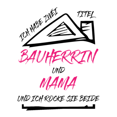 Motiv Bauherrin Mama Zwei Titel Lustiger Spruch