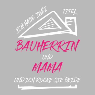 Motiv Bauherrin Mama Zwei Titel Lustiger Spruch