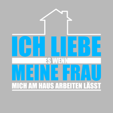 Motiv Bauherr Ich liebe es wenn meine Frau mich am Haus