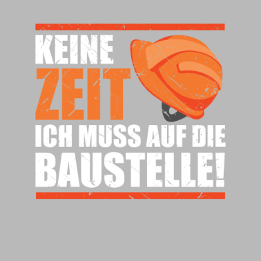 Motiv Bauherr 2021 Keine Zeit muss Baustelle Richtfest