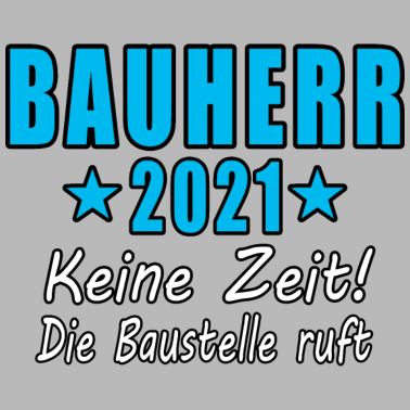 Motiv Bauherr 2021 Keine Zeit Die Baustelle Ruft