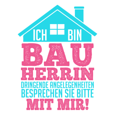 Motiv Bauherrin Spruch zum Eigenheim Hausbau Haus bauen