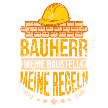 Motiv Bauherr Spruch meine Haus Baustelle meine Regeln