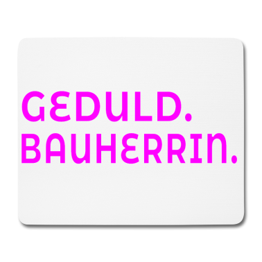 Einzug Mousepad - GEDULD BAUHERRIN NEUBAU EIGENTUMHAUS BAUEN HAUS
