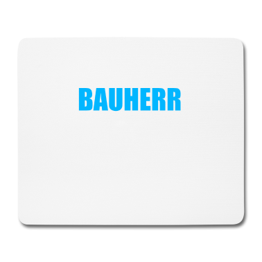 Einzug Mousepad - Bauherr Gehen wir einfach davon aus ich recht habe