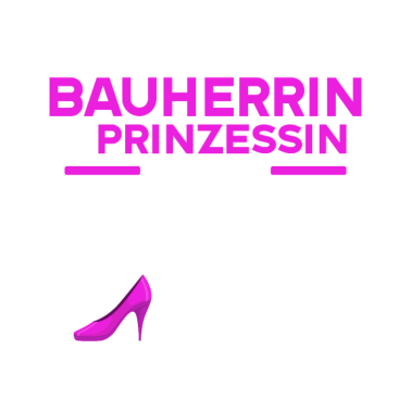 Motiv Es Ist nicht leicht Bauherrin und Prinzessin sein