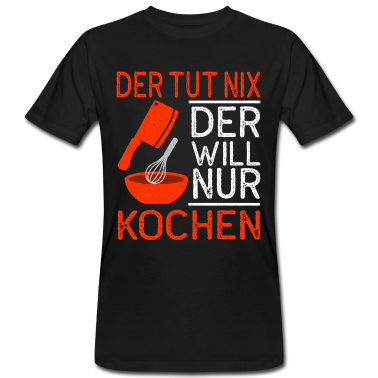 Kochen T-Shirt - Koch - Der will nur kochen