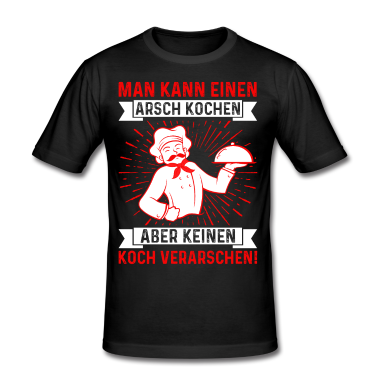 Kochen T-Shirt - MAN KANN EINEN ARSCH KOCHEN ABER KEINEN KOCH