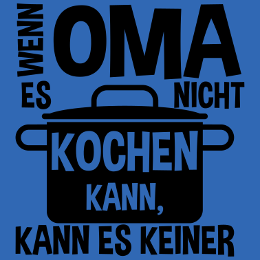 Motiv Wenn Oma es nicht kochen kann es keiner