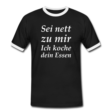 Kochen T-Shirt - Sei nett zu mir Ich koche dein Essen