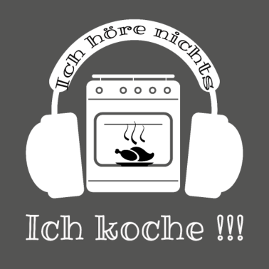 Motiv Ich höre nichts ,ich koche!!!