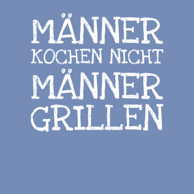 Motiv Männer Kochen nicht Männer Grillen