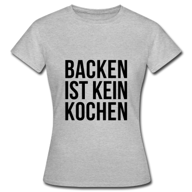 Kochen T-Shirt - BACKEN IST KEIN KOCHEN