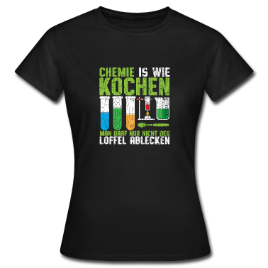 Kochen T-Shirt - Chemie ist wie kochen, ohne Ablecken