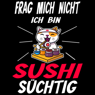 Motiv frag mich nicht ich bin sushi süchtig