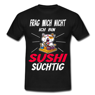 Kochen T-Shirt - frag mich nicht ich bin sushi süchtig