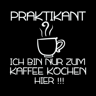 Motiv Praktikant, ich bin nur zum Kaffee kochen hier
