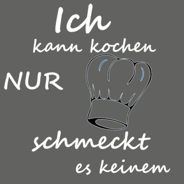 Motiv Ich kann kochen, nur schmeckt es keinem