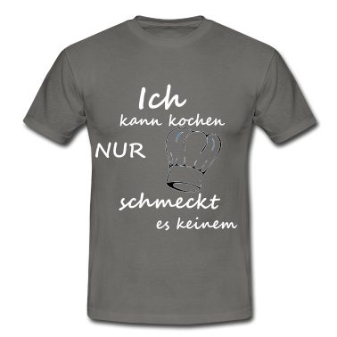 Kochen T-Shirt - Ich kann kochen, nur schmeckt es keinem
