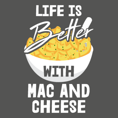 Motiv Life Is Better With Mac And Cheese Motiv für einen
