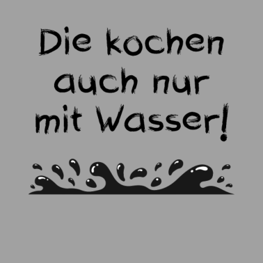 Motiv Die kochen auch nur mit Wasser! | Spruch Geschenk