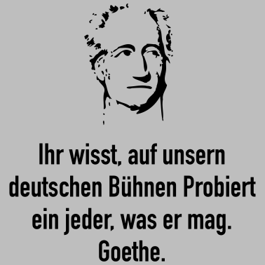 Motiv Goethe: Ihr wisst, auf unsern deutschen Bühnen Pr