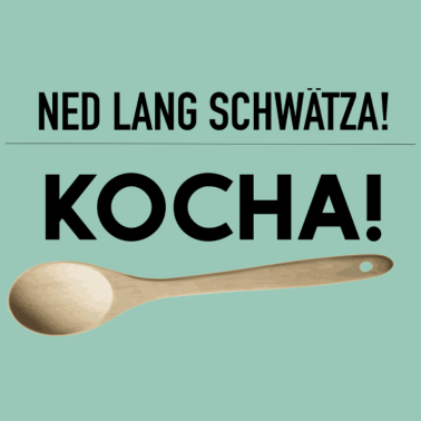 Motiv NED LANG SCHWÄTZA! KOCHA