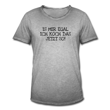 Kochen T-Shirt - Is Mir Egal Ich Koch Das Jetzt So!