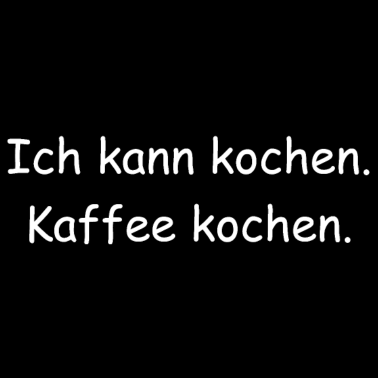 Motiv Ich kann kochen. Kaffee kochen.