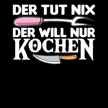 Motiv Der Tut Nix Der Will Nur Kochen Hobbykoch