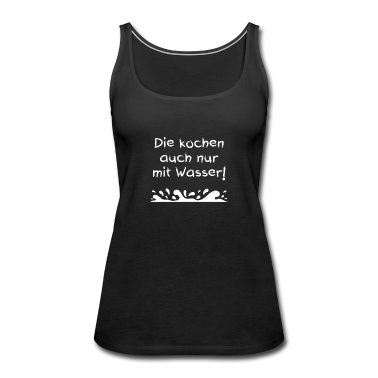 Kochen Tank Top - Die kochen auch nur mit Wasser! | Spruch Geschenk