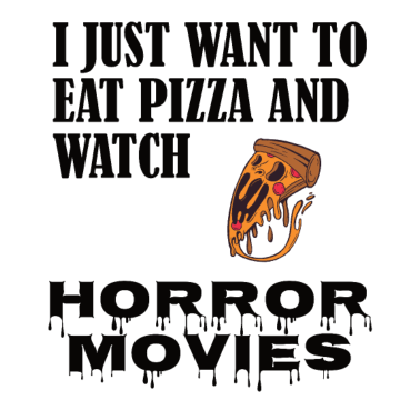 Motiv I just want to eat pizza and watch horror movies