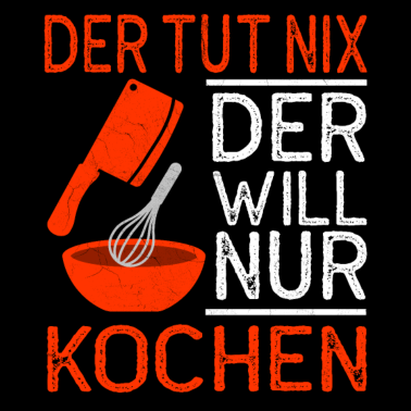 Motiv Koch - Der will nur kochen