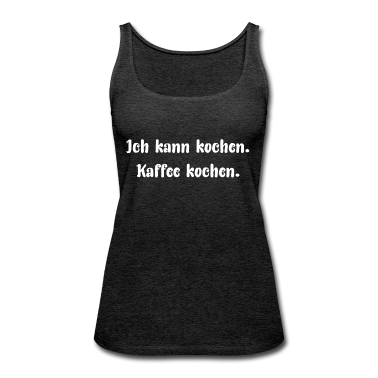 Kochen Tank Top - Ich kann kochen. Kaffee kochen.