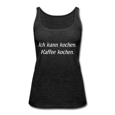 Kochen Tank Top - Ich kann kochen. Kaffee kochen.