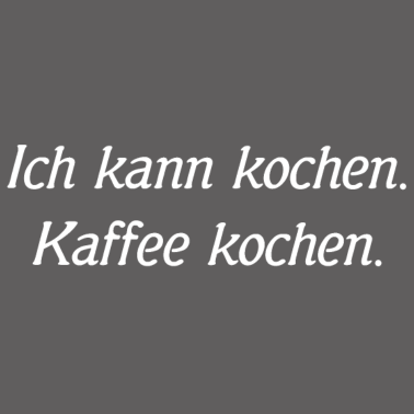 Motiv Ich kann kochen. Kaffee kochen.