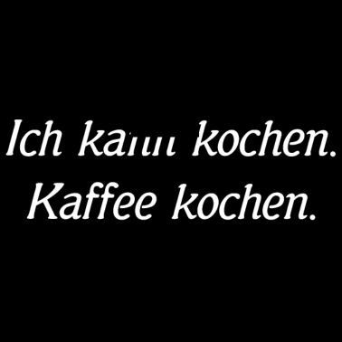 Motiv Ich kann kochen. Kaffee kochen.