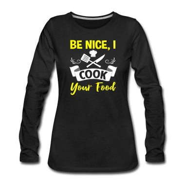 Kochen Langarmshirt - Sei nett, ich koche dein Essen, Koch, koche, koche