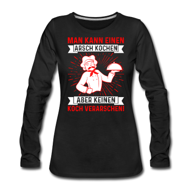 Kochen Langarmshirt - MAN KANN EINEN ARSCH KOCHEN ABER KEINEN KOCH
