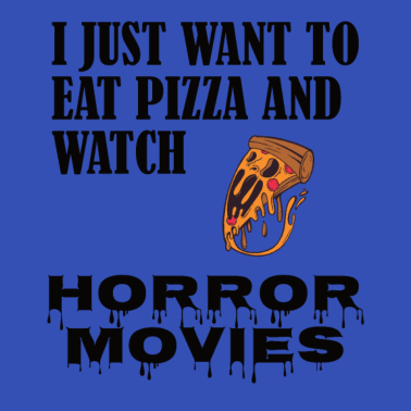 Motiv I just want to eat pizza and watch horror movies