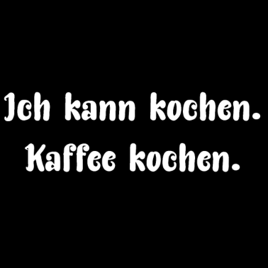 Motiv Ich kann kochen. Kaffee kochen.