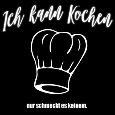 Motiv Kochen - Ich kann Kochen nur schmeckt es keinem.