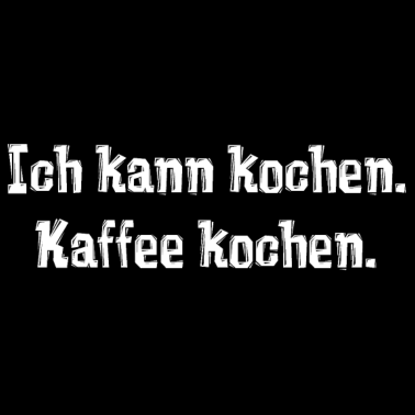 Motiv Ich kann kochen. Kaffee kochen.