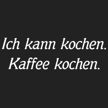 Motiv Ich kann kochen. Kaffee kochen.