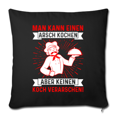 Kochen Kissenbezug - MAN KANN EINEN ARSCH KOCHEN ABER KEINEN KOCH