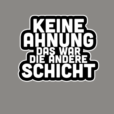 Motiv Keine Ahnung das war die andere Schicht Geschenk