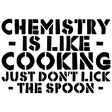 Motiv Chemistry Is Like Cooking Just Dont Lick The Spoon