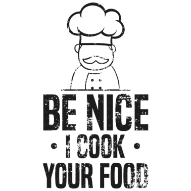 Motiv Seien Sie nett, ich koche Ihr Essen Sous Professional Chef