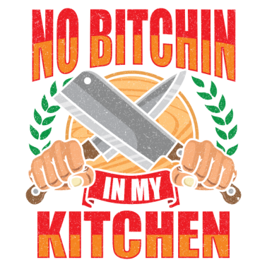Motiv No Bitchin In My Kitchen Koch Köchin Foodie Kochen