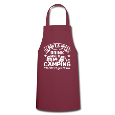 Kochen Schürze - I Don't Always Drink When I'm Camping Oh Wait Yes